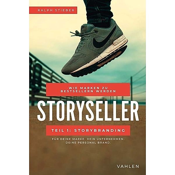 Storyseller: Wie Marken zu Bestsellern werden, Ralph Stieber