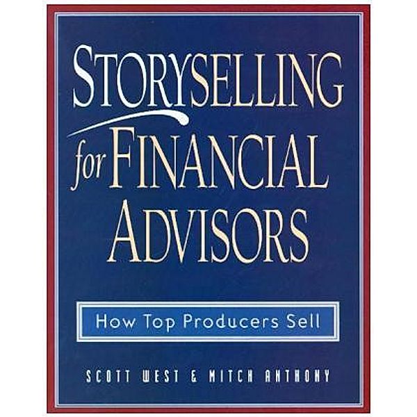 Storyselling for Financial Advisors, Scott West, Mitch Anthony