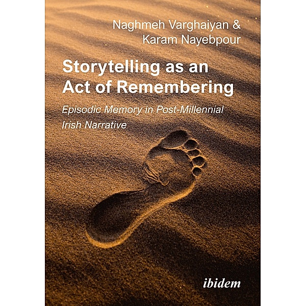 Storytelling as an Act of Remembering: Episodic Memory in Post-Millennial Irish Narrative, Karam Nayebpour, Naghmeh Varghaiyan