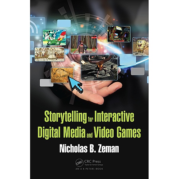 Storytelling for Interactive Digital Media and Video Games, Nicholas B. Zeman
