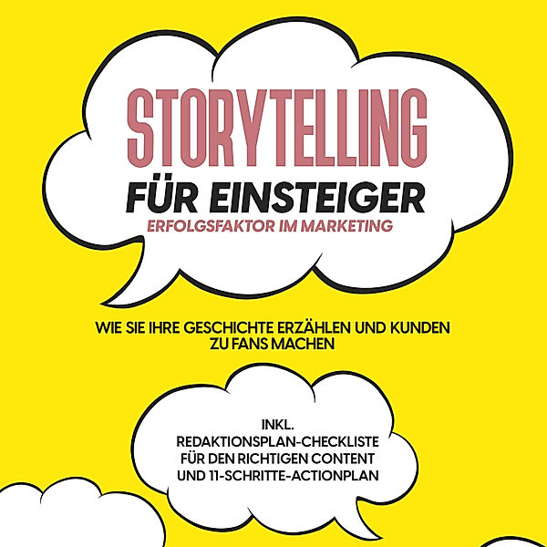 Storytelling für Einsteiger – Der Erfolgsfaktor im Marketing: Wie Sie Ihre Geschichte erzählen und Kunden zu Fans machen – inkl. Redaktionsplan-Checkliste für den richtigen Content und 11-Schritte-Actionplan, Nicole Menrath