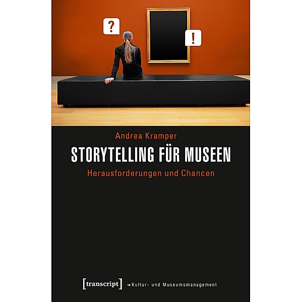 Storytelling für Museen / Schriften zum Kultur- und Museumsmanagement, Andrea Kramper