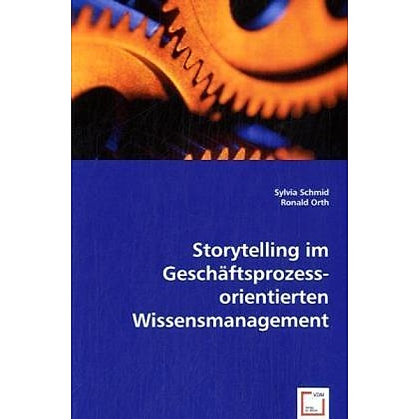 Storytelling im Geschäftsprozessorientierten Wissensmanagement, Sylvia Schmid, Ronald Orth