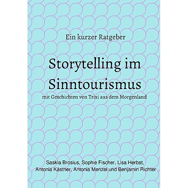 Storytelling im Sinntourismus, Saskia Brosius, Lisa Herbst, Antonia Menzel, Benjamin Richter, Sophie Fischer