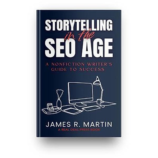 STORYTELLING IN THE SEO AGE, James R. Martin