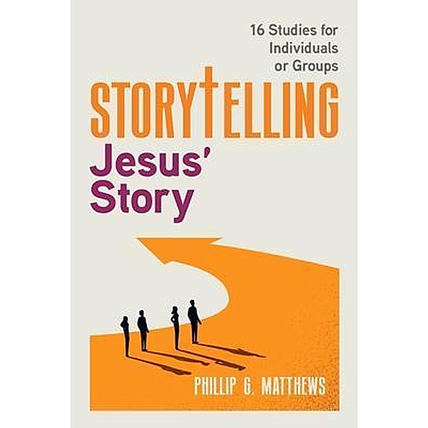 Storytelling Jesus' Story, Phillip G Matthews