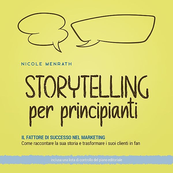 Storytelling per principianti: Il fattore di successo nel marketing Come raccontare la sua storia e trasformare i suoi clienti in fan - inclusa una lista di controllo del piano editoriale., Nicole Menrath