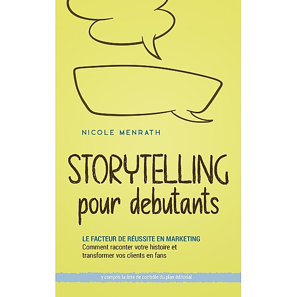 Storytelling pour débutants: Le facteur de réussite en marketing Comment raconter votre histoire et transformer vos clients en fans - y compris la liste de contrôle du plan éditorial, Nicole Menrath