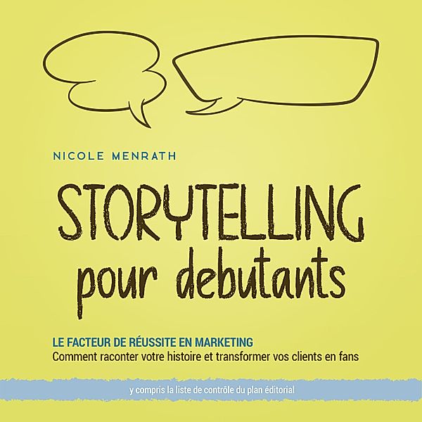 Storytelling pour débutants: Le facteur de réussite en marketing Comment raconter votre histoire et transformer vos clients en fans - y compris la liste de contrôle du plan éditorial, Nicole Menrath