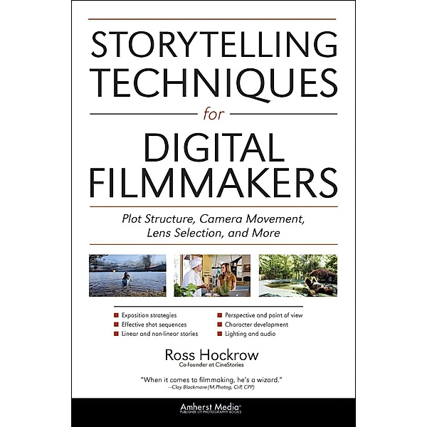 Storytelling Techniques for Digital Filmmakers, Ross Hockrow