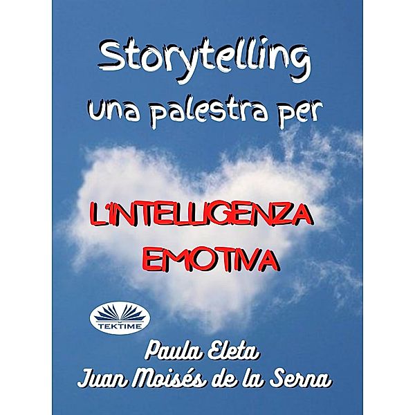 Storytelling, Una Palestra Per L'intelligenza Emotiva, Paula G. Eleta, Juan Moisés de La Serna