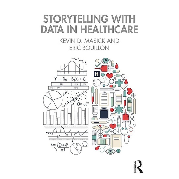Storytelling with Data in Healthcare, Kevin Masick, Eric Bouillon