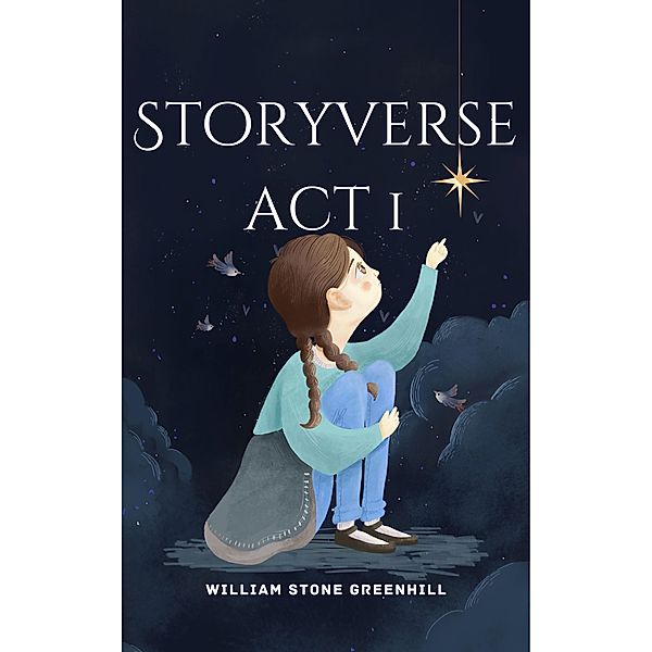 Storyverse act 1 / STORYVERSE, William Stone Greenhill