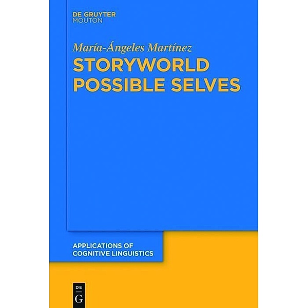 Storyworld Possible Selves / Applications of Cognitive Linguistics [ACL] Bd.37, María-Ángeles Martínez