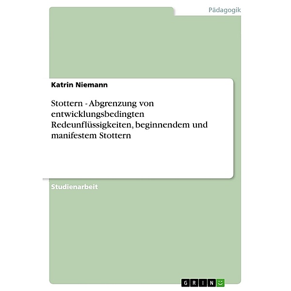 Stottern - Abgrenzung von entwicklungsbedingten Redeunflüssigkeiten, beginnendem und manifestem Stottern, Katrin Niemann