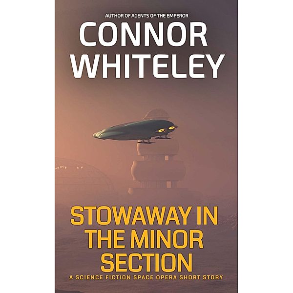 Stowaway In The Minor Section: A Science Fiction Space Opera Short Story (Agents of The Emperor Science Fiction Stories) / Agents of The Emperor Science Fiction Stories, Connor Whiteley