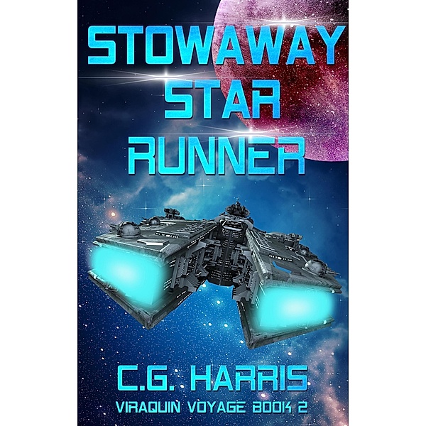 Stowaway Star Runner (Viraquin Voyage, #2) / Viraquin Voyage, C. G. Harris