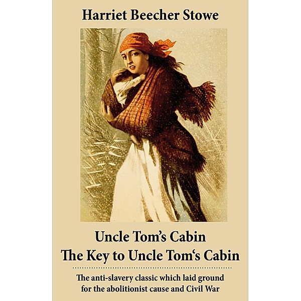 Stowe, H: Uncle Tom's Cabin + The Key to Uncle Tom's Cabin (, Harriet Beecher Stowe