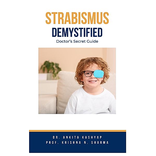 Strabismus Demystified: Doctor's Secret Guide, Ankita Kashyap, Krishna N. Sharma