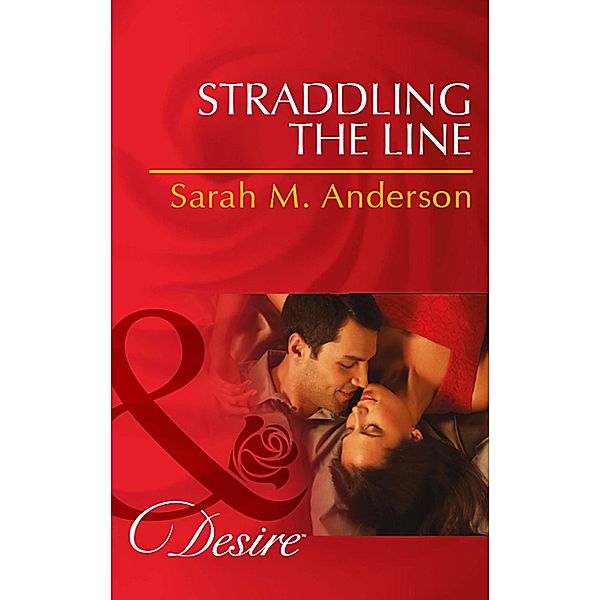 Straddling The Line (Mills & Boon Desire) (The Bolton Brothers, Book 1), Sarah M. Anderson