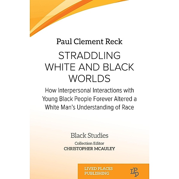Straddling White and Black Worlds / Black Studies, Paul Clement Reck JD