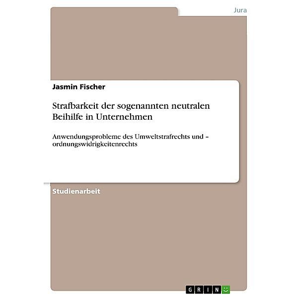 Strafbarkeit der sogenannten neutralen Beihilfe in Unternehmen, Jasmin Fischer