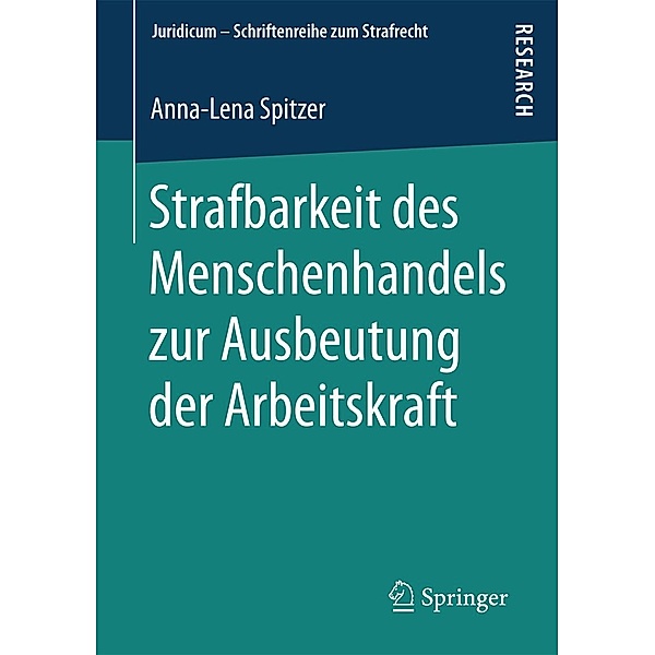 Strafbarkeit des Menschenhandels zur Ausbeutung der Arbeitskraft / Juridicum - Schriftenreihe zum Strafrecht, Anna-Lena Spitzer