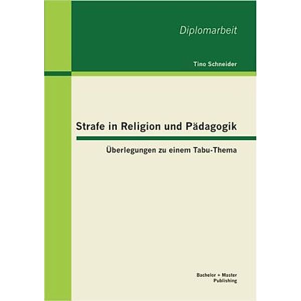 Strafe in Religion und Pädagogik: Überlegungen zu einem Tabu-Thema, Tino Schneider