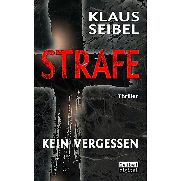 STRAFE - Kein Vergessen - Thriller, Klaus Seibel