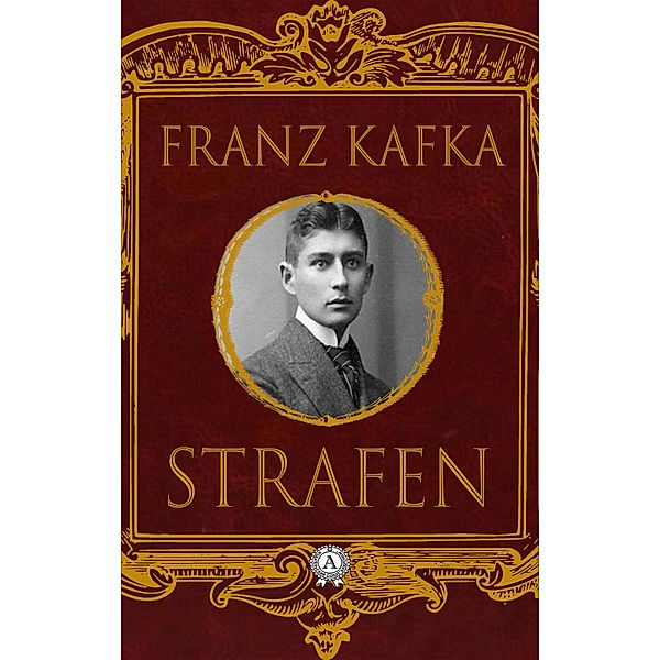 Strafen: Das Urteil / Die Verwandlung / In der Strafkolonie, Franz Kafka