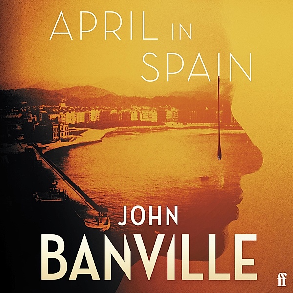 Strafford and Quirke - 2 - April in Spain, John Banville