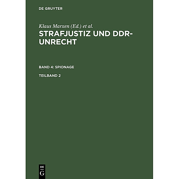 Strafjustiz und DDR-Unrecht. Spionage / Band 4. Teilband 2 / Strafjustiz und DDR-Unrecht. Band 4: Spionage. Teilband 2.Tl.2, Strafjustiz und DDR-Unrecht. Band 4: Spionage. Teilband 2