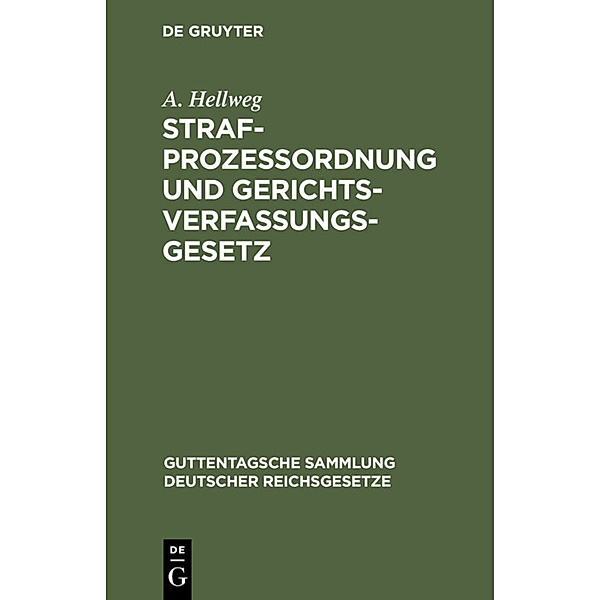 Strafprozessordnung und Gerichtsverfassungsgesetz, A. Hellweg
