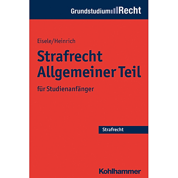 Strafrecht Allgemeiner Teil für Studienanfänger, Jörg Eisele, Bernd Heinrich