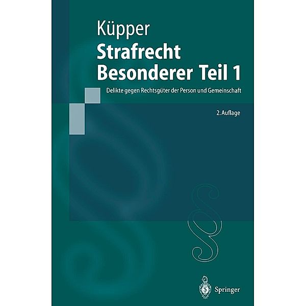 Strafrecht, Besonderer Teil 1 / Springer-Lehrbuch, Georg Küpper