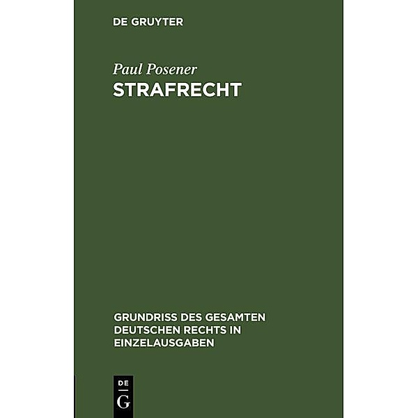 Strafrecht / Grundriß des gesamten deutschen Rechts in Einzelausgaben, Paul Posener
