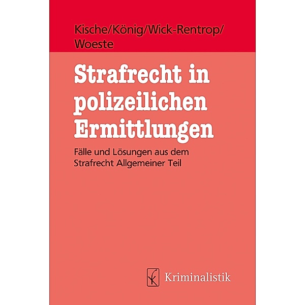 Strafrecht in polizeilichen Ermittlungen, Sascha Kische, Sebastian König, Kathrin Wick-Rentrop, Pascale Woeste