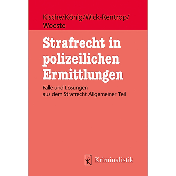 Strafrecht in polizeilichen Ermittlungen, Sascha Kische, Sebastian König, Kathrin Wick-Rentrop, Pascale Woeste