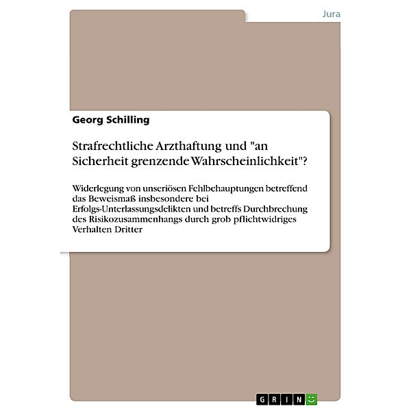 Strafrechtliche Arzthaftung und an Sicherheit grenzende Wahrscheinlichkeit?, Georg Schilling