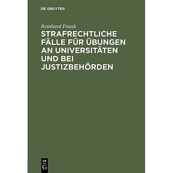 Strafrechtliche Fälle für Übungen an Universitäten und bei Justizbehörden, Reinhard Frank