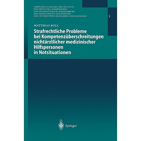 Strafrechtliche Probleme bei Kompetenzüberschreitungen nichtärztlicher medizinischer Hilfspersonen in Notsituationen / Veröffentlichungen des Instituts für Deutsches, Europäisches und Internationales Medizinrecht, Gesundheitsrecht und Bioethik der Universitäten Heidelberg und Mannheim Bd.3, Matthias G. E. J. Boll