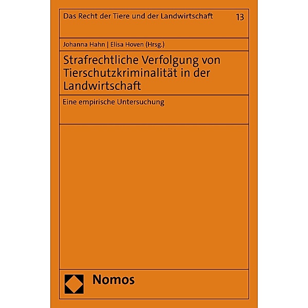 Strafrechtliche Verfolgung von Tierschutzkriminalität in der Landwirtschaft / Das Recht der Tiere und der Landwirtschaft Bd.13