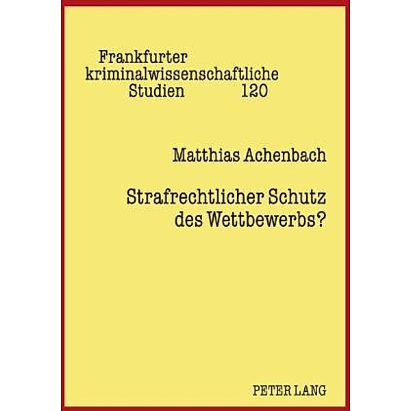 Strafrechtlicher Schutz des Wettbewerbs?, Matthias Achenbach