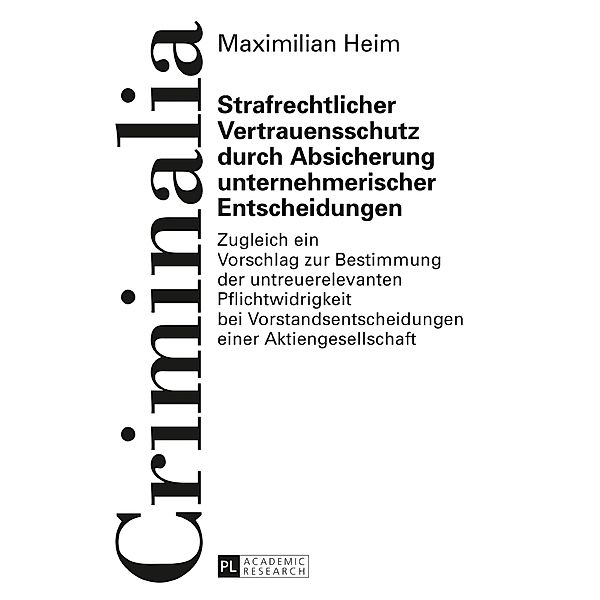 Strafrechtlicher Vertrauensschutz durch Absicherung unternehmerischer Entscheidungen, Maximilian Heim