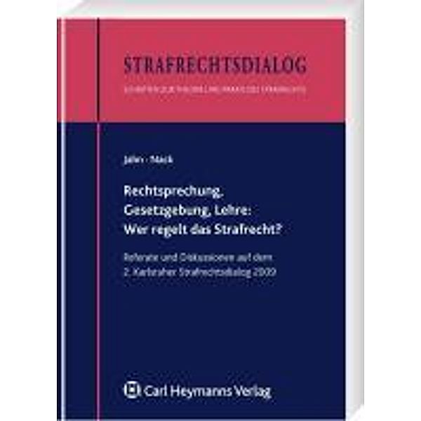 Strafrechtsdialog - Schriften zur Theorie und Praxis des Strafrechts / Rechtsprechung, Gesetzgebung, Lehre: Wer regelt das Strafrecht?