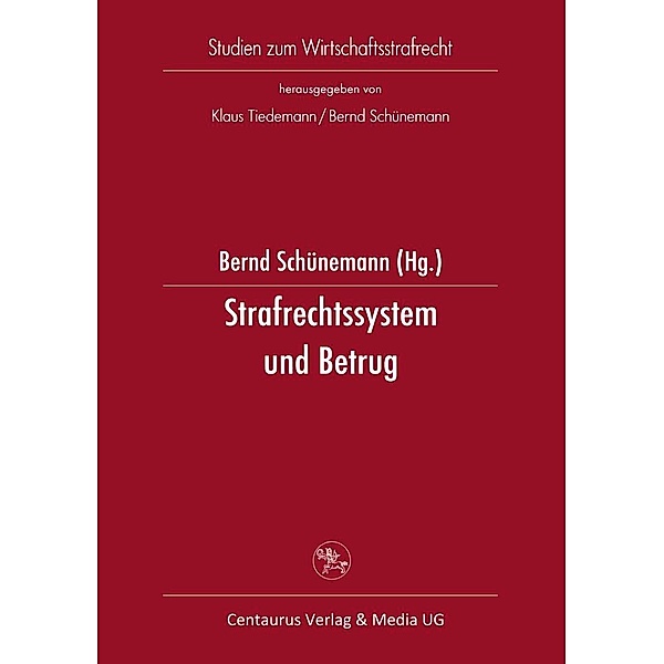 Strafrechtssystem und Betrug / Studien zum Wirtschaftsstrafrecht, Bernd Schünemann