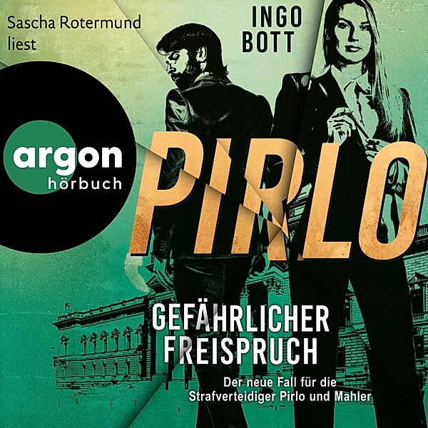 Strafverteidiger Pirlo - 3 - Gefährlicher Freispruch - Der dritte Fall für die Strafverteidiger Pirlo und Mahler, Ingo Bott