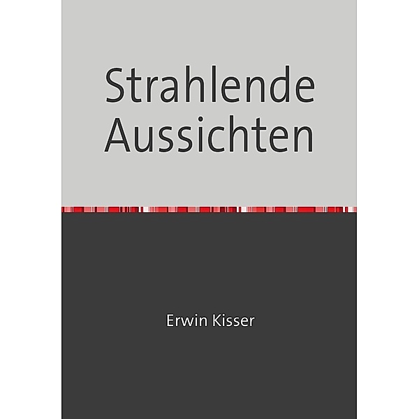 Strahlende Aussichten, Erwin Kisser