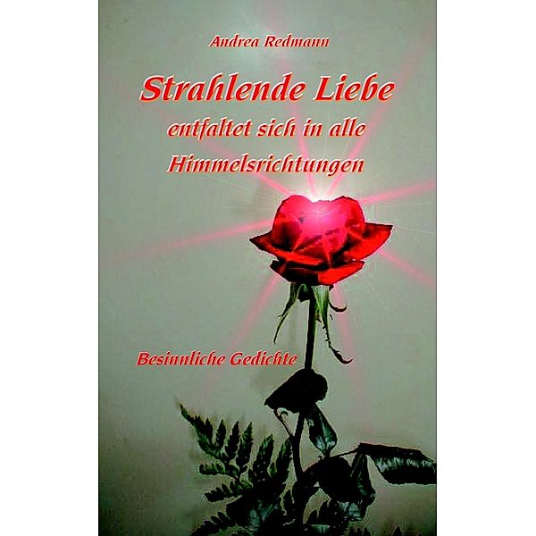 Strahlende Liebe entfaltet sich in alle Himmelsrichtungen, Andrea Redmann