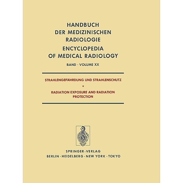 Strahlengefahrdung und Strahlenschutz / Radiation Exposure and Radiation Protection / Handbuch der medizinischen Radiologie Encyclopedia of Medical Radiology Bd.20